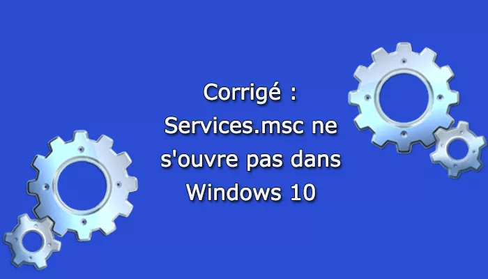 corrigé services msc ne s'ouvre pas dans windows 10